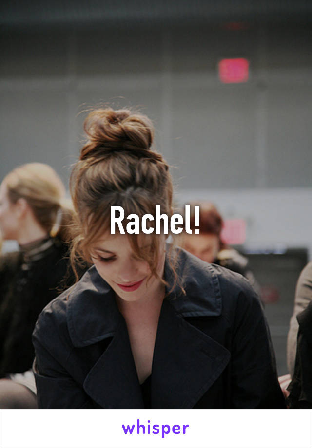 Rachel!