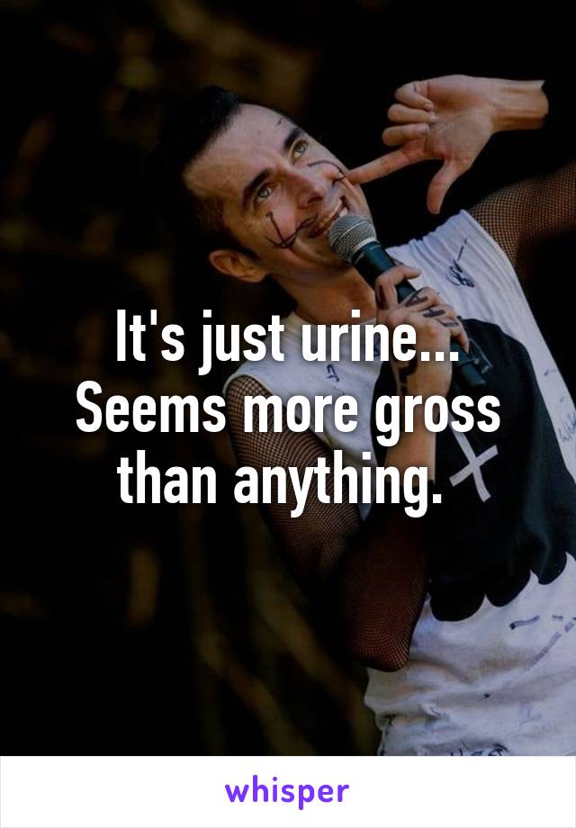 It's just urine... Seems more gross than anything. 