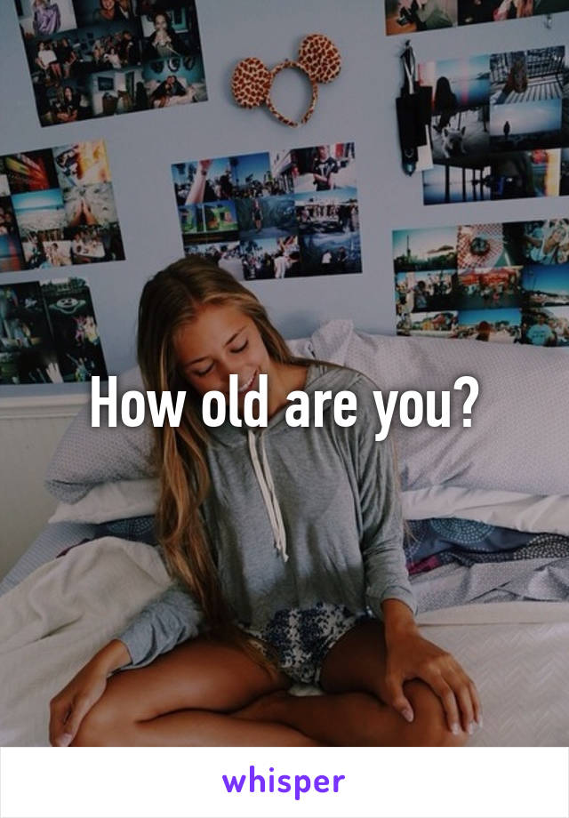 How old are you?