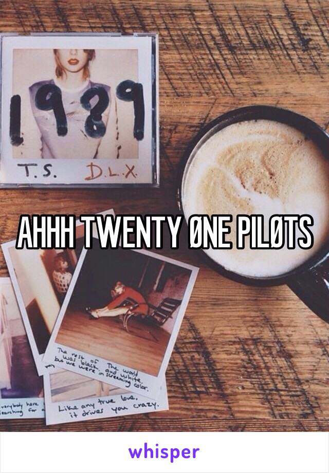 AHHH TWENTY ØNE PILØTS