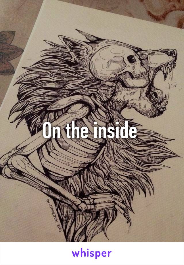 On the inside 