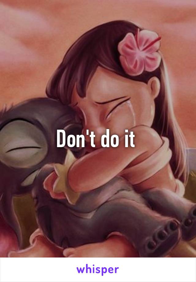 Don't do it 