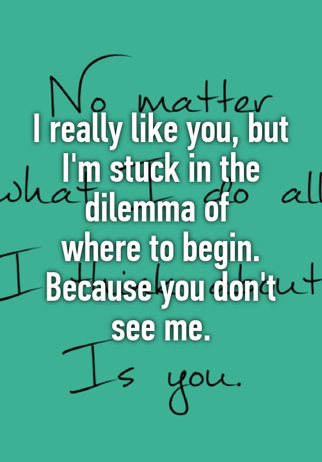 i-really-like-you-but-i-m-stuck-in-the-dilemma-of-where-to-begin