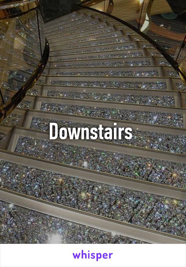 Downstairs 