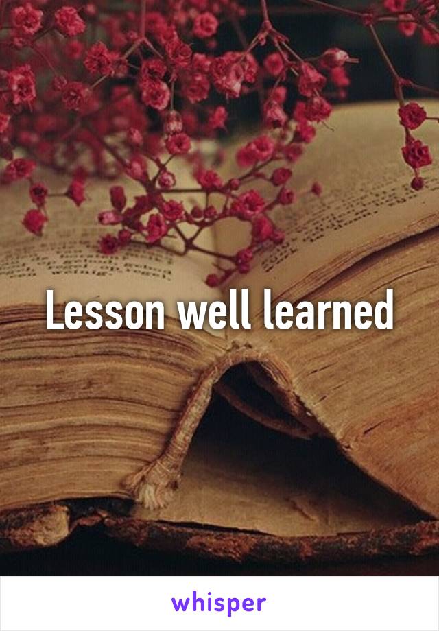 Lesson well learned