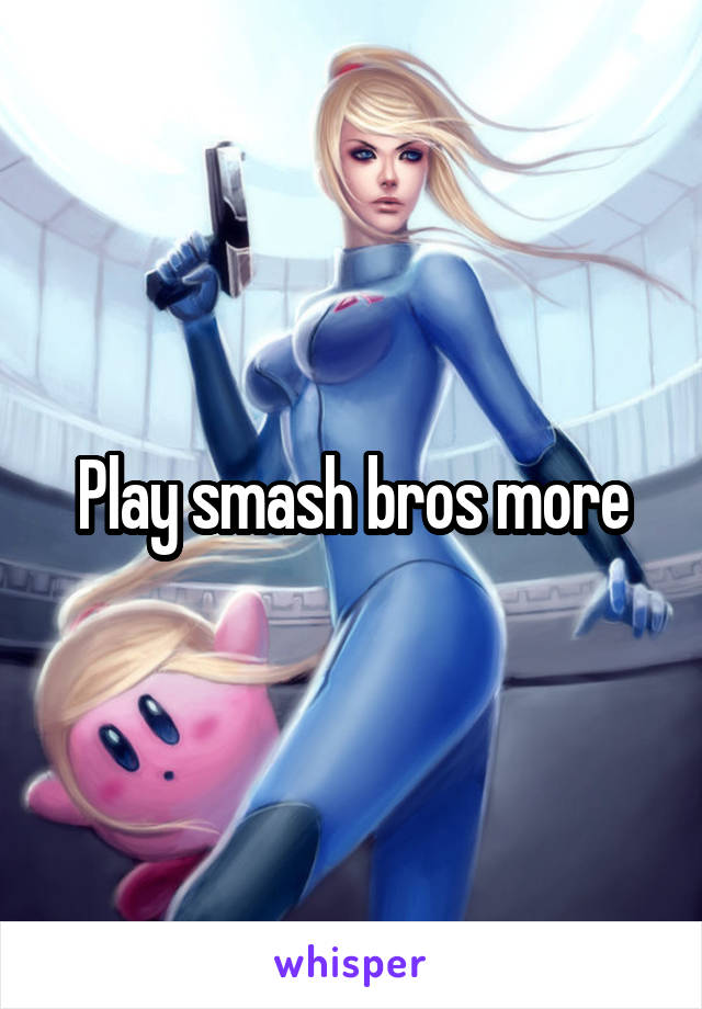 Play smash bros more