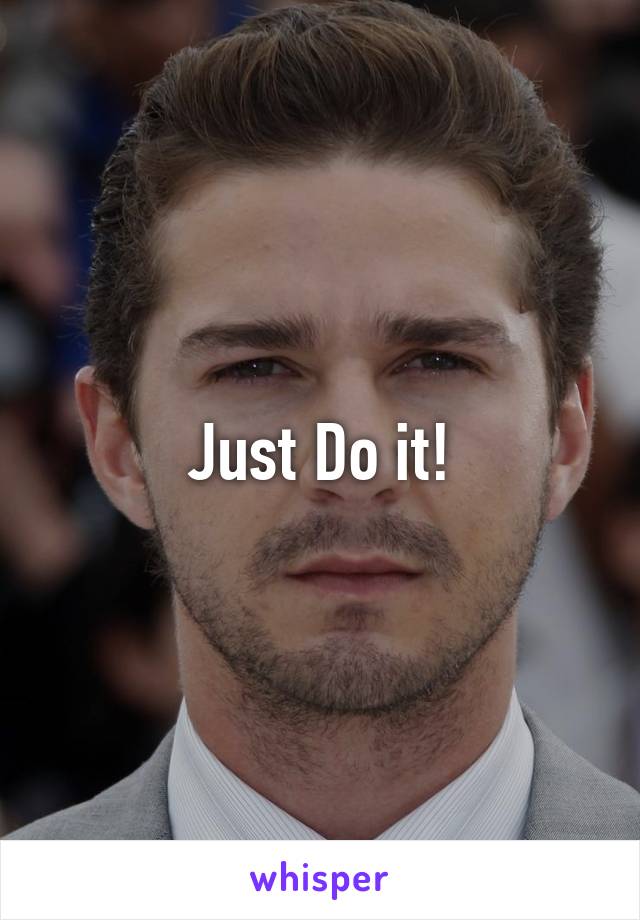 Just Do it!