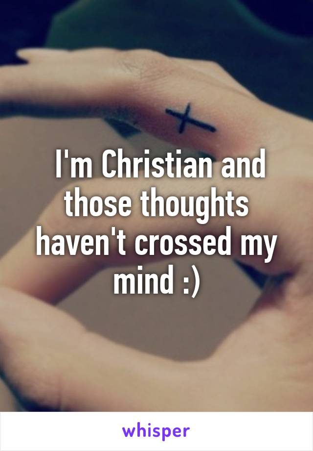  I'm Christian and those thoughts haven't crossed my mind :)