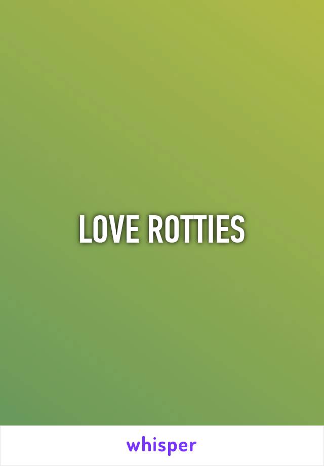 LOVE ROTTIES