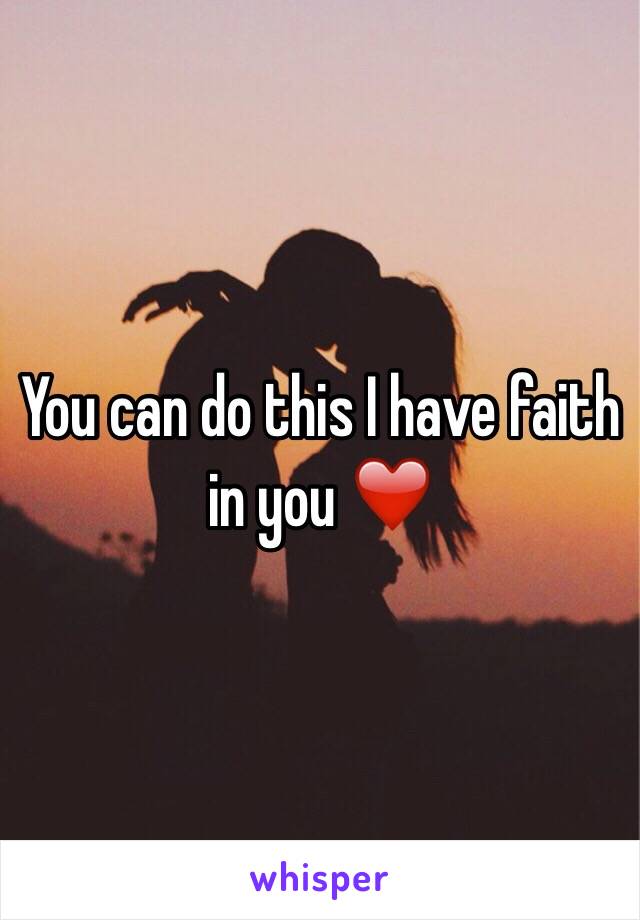 You can do this I have faith in you ❤️