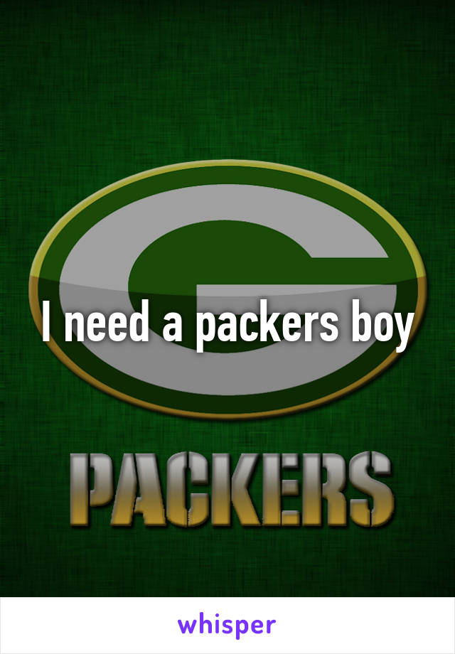 I need a packers boy