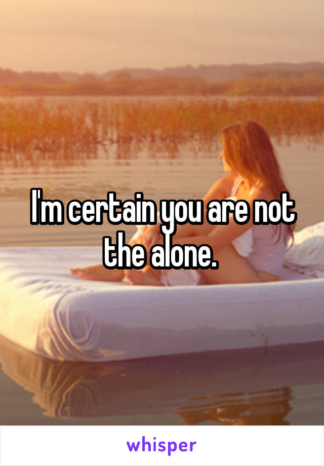 I'm certain you are not the alone. 