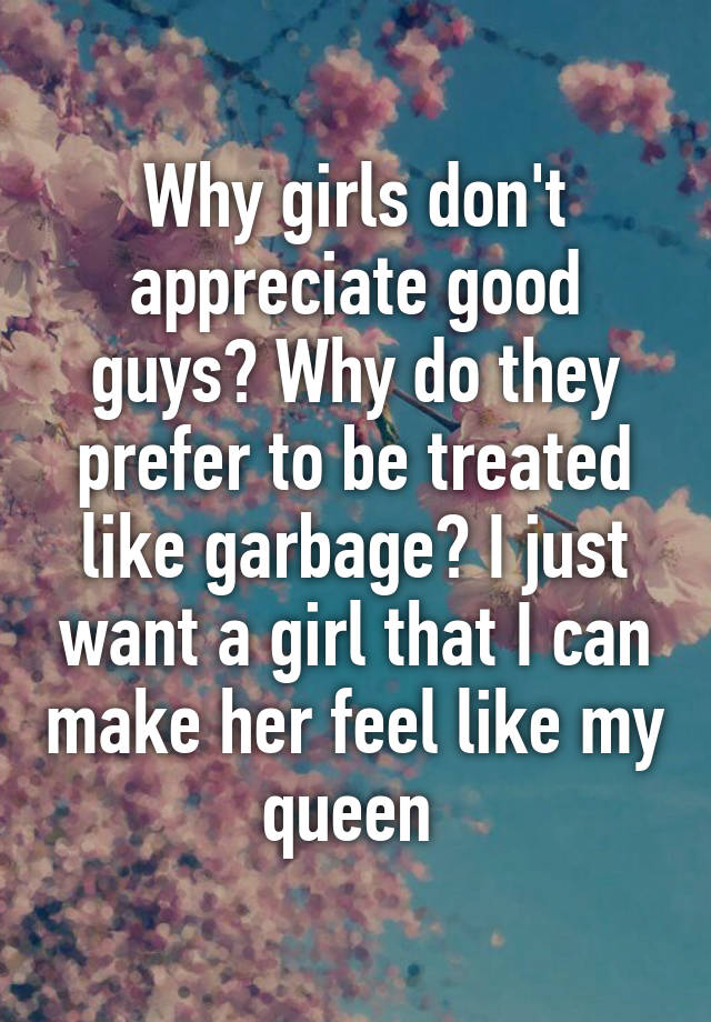 why-girls-don-t-appreciate-good-guys-why-do-they-prefer-to-be-treated