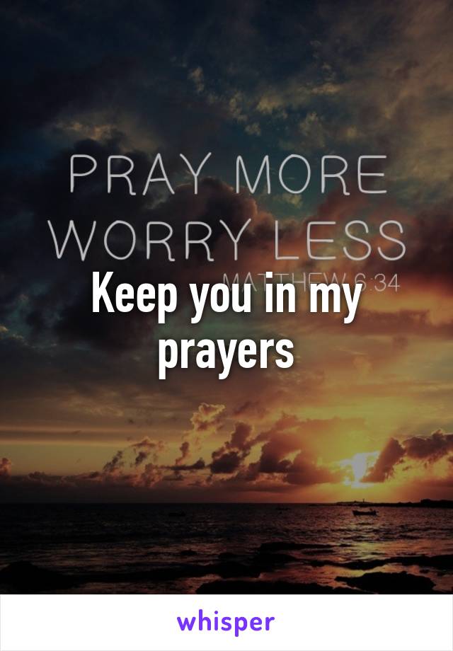 Keep you in my prayers