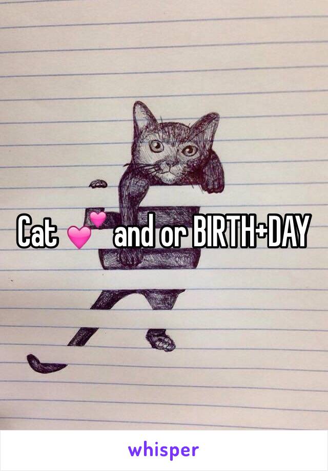 Cat 💕 and or BIRTH+DAY