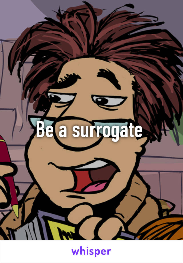 Be a surrogate 