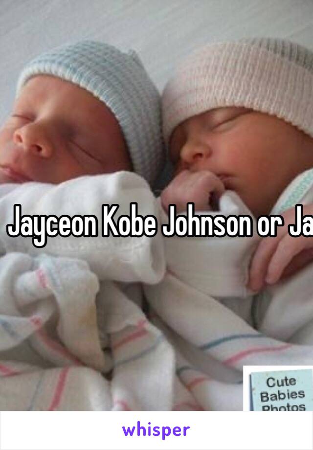 Jayceon Kobe Johnson or Jasmin Kiera Johnson