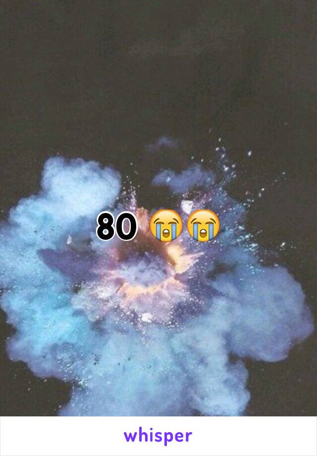 80 😭😭