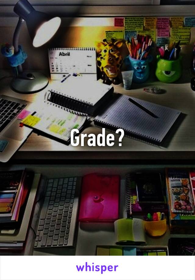 Grade?