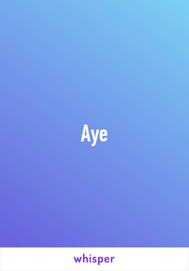 Aye