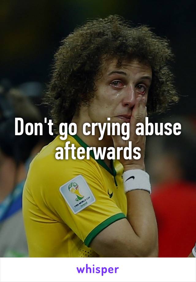 Don't go crying abuse afterwards