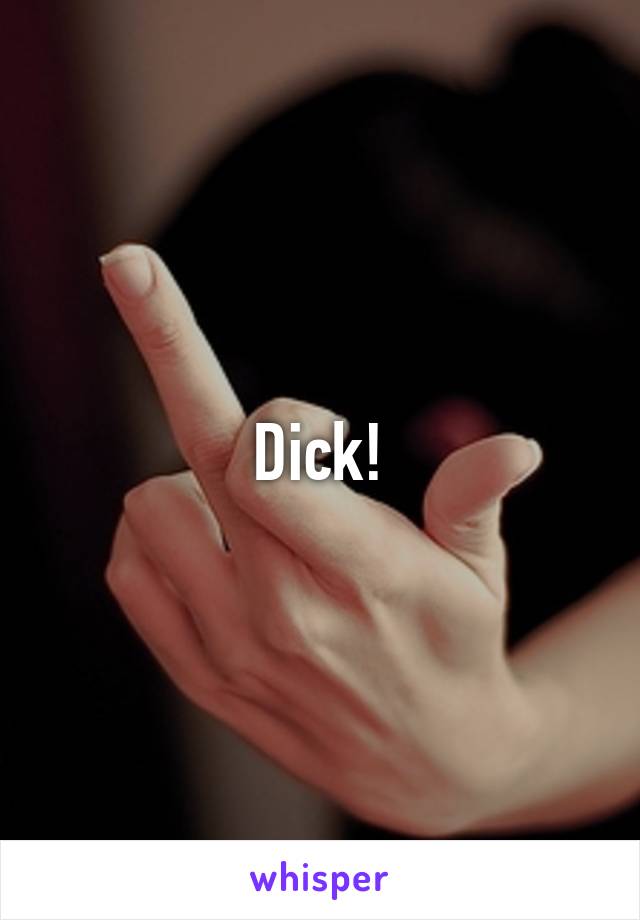 Dick!