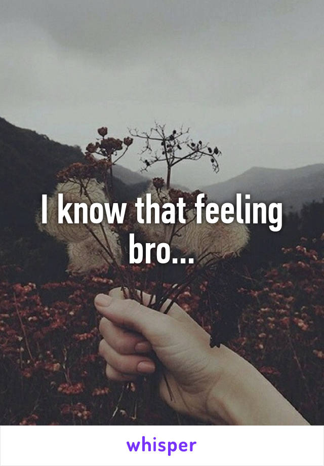 I know that feeling bro...