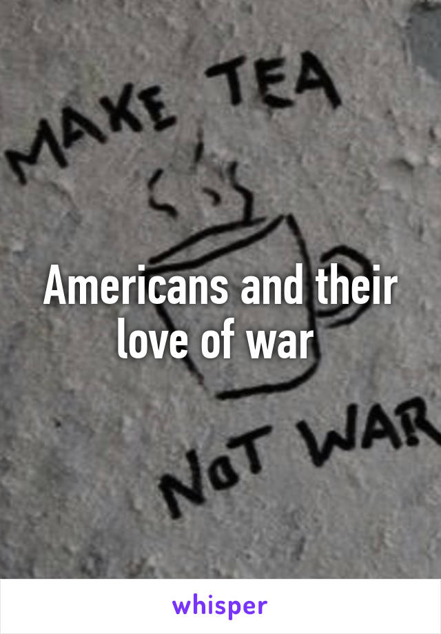 Americans and their love of war 