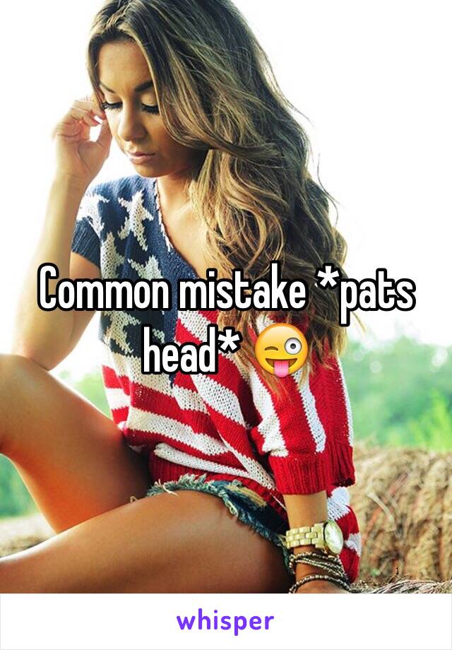 Common mistake *pats head* 😜