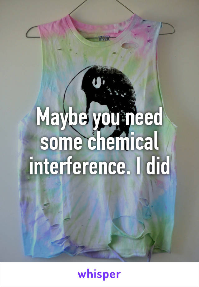 Maybe you need some chemical interference. I did