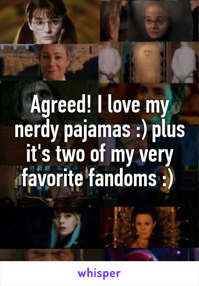 Agreed! I love my nerdy pajamas :) plus it's two of my very favorite fandoms :) 