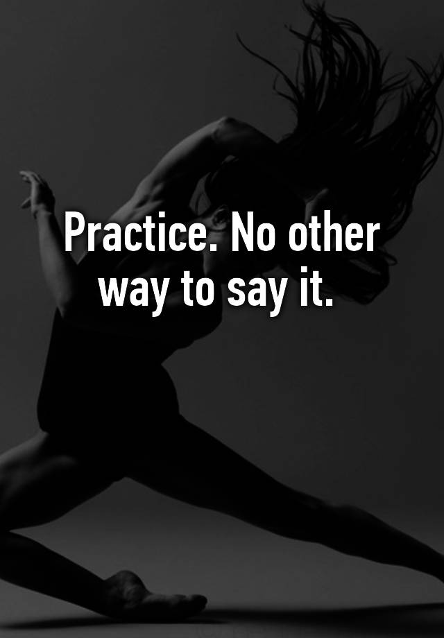 practice-no-other-way-to-say-it