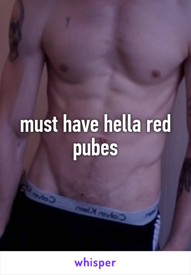 must hella red pubes