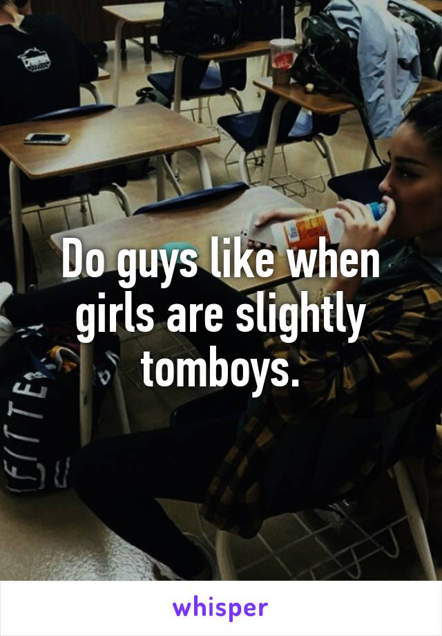 do-guys-like-when-girls-are-slightly-tomboys