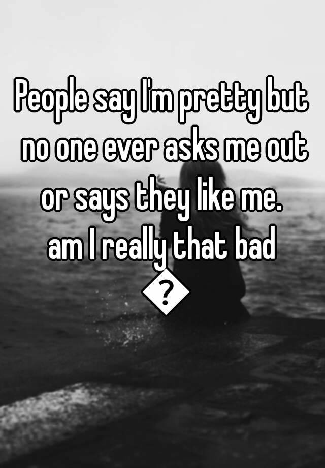 people-say-i-m-pretty-but-no-one-ever-asks-me-out-or-says-they-like-me