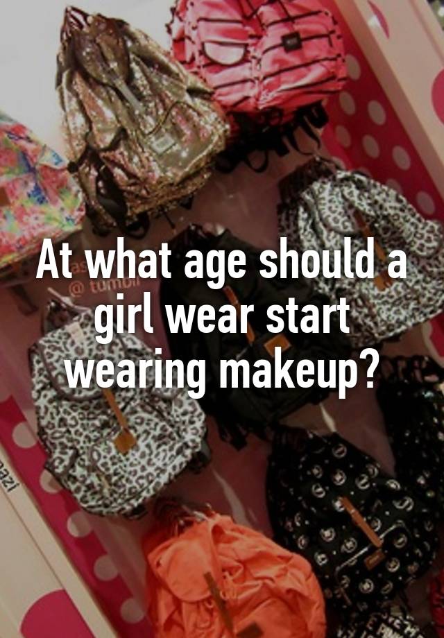 at-what-age-should-a-girl-wear-start-wearing-makeup