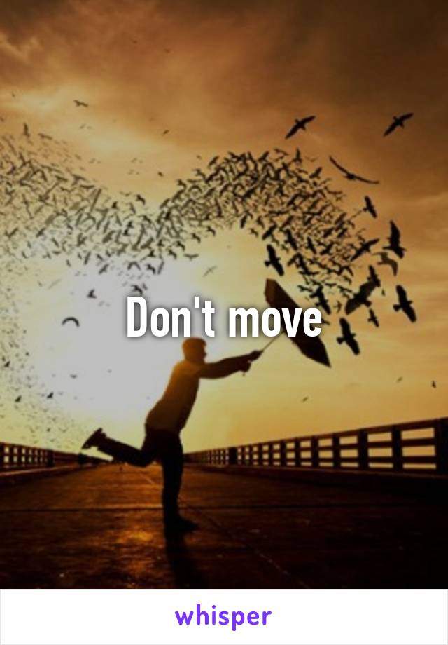 Don't move