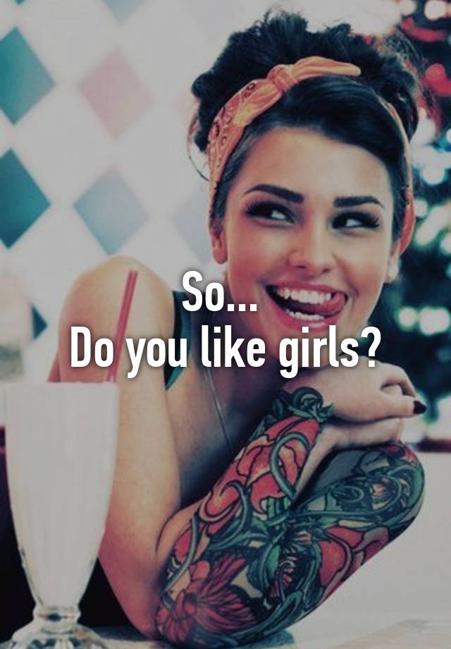 So Do You Like Girls 
