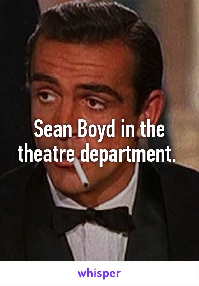 Sean Boyd in the theatre department. 