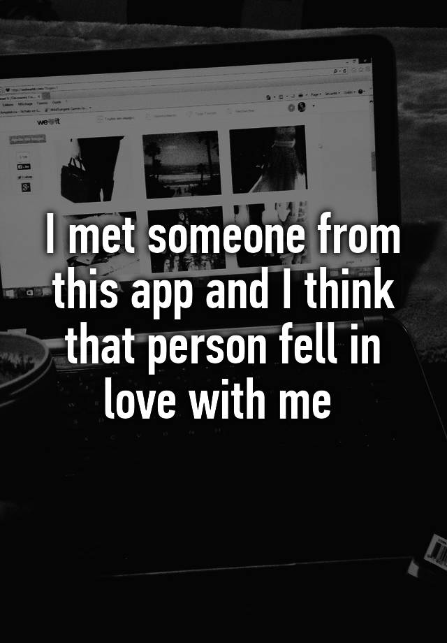 i-met-someone-from-this-app-and-i-think-that-person-fell-in-love-with-me