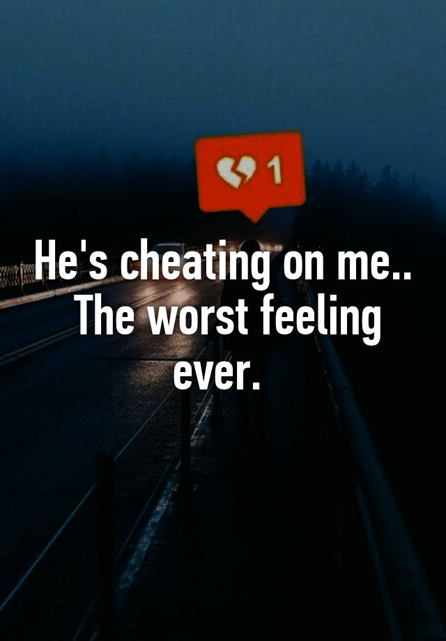 he-s-cheating-on-me-the-worst-feeling-ever