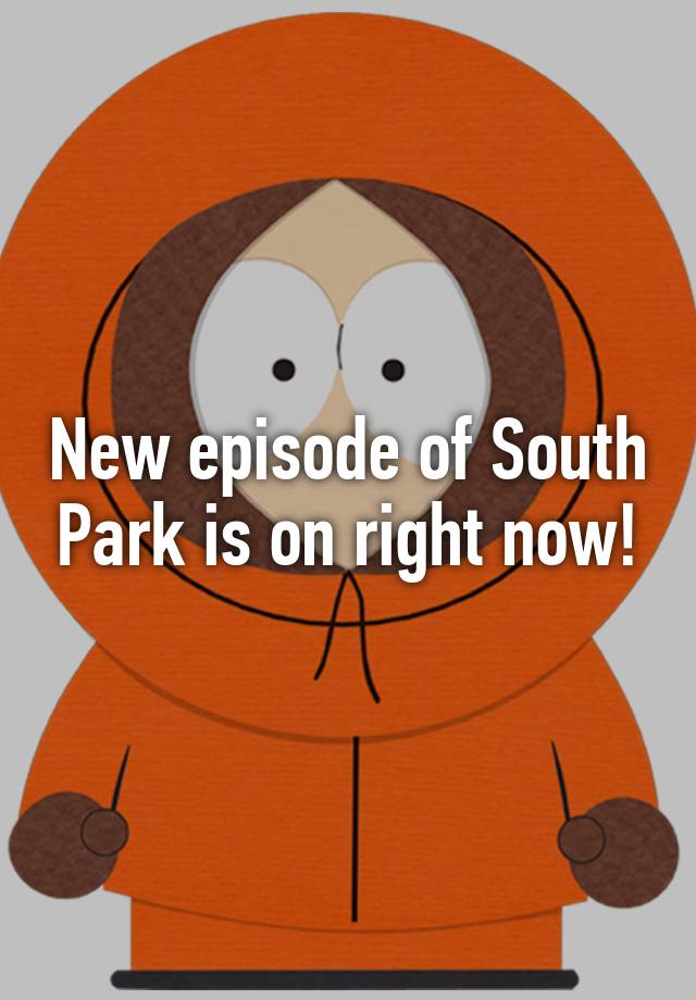 New episode of South Park is on right now!