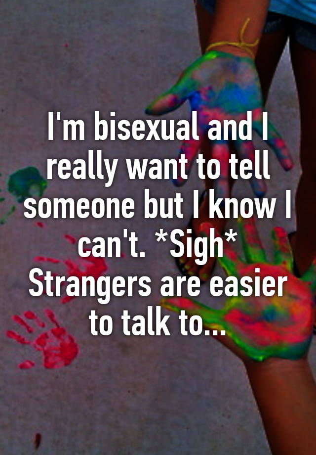 Im Bisexual And I Really Want To Tell Someone But I Know I Cant