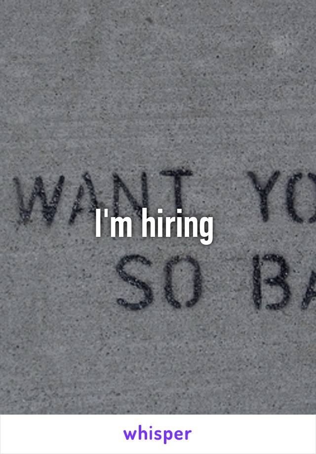 I'm hiring 