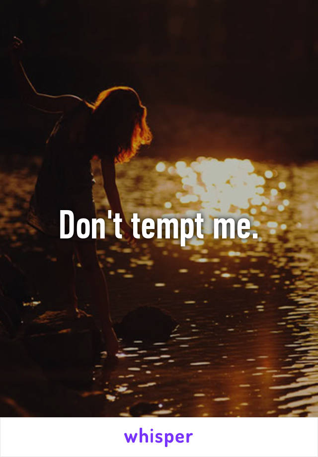 don-t-tempt-me