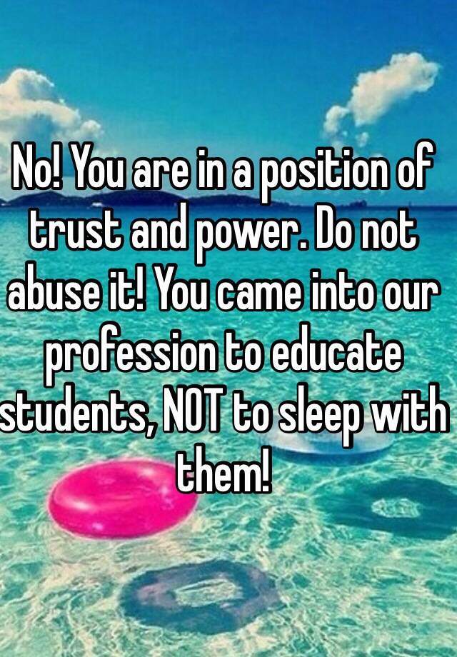 no-you-are-in-a-position-of-trust-and-power-do-not-abuse-it-you-came