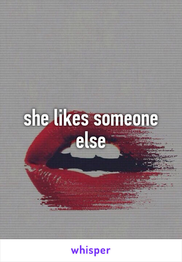 she likes someone else