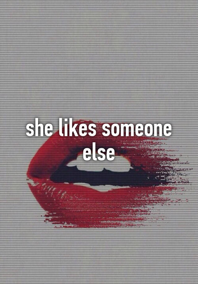 she-likes-someone-else