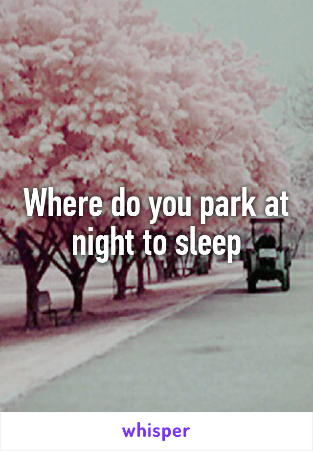 where-do-you-park-at-night-to-sleep