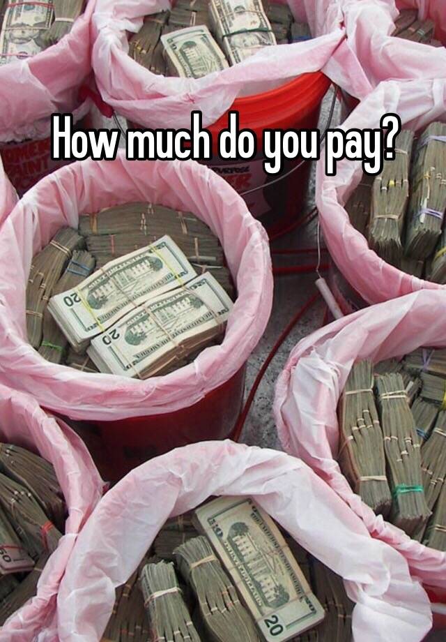 how-much-do-you-pay